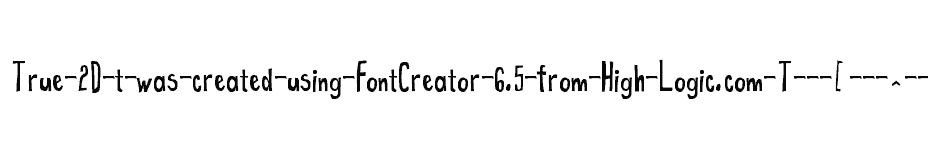 font True-2D-t-was-created-using-FontCreator-6.5-from-High-Logic.com-T---[---^---e---h---o---r---y---|--- download